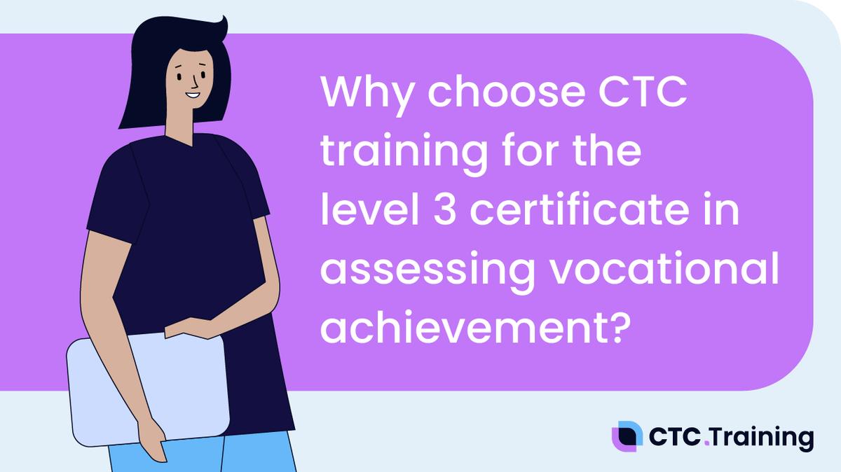 Why Choose CTC Training for the Level 3 Certificate in Assessing Vocational Achievement?