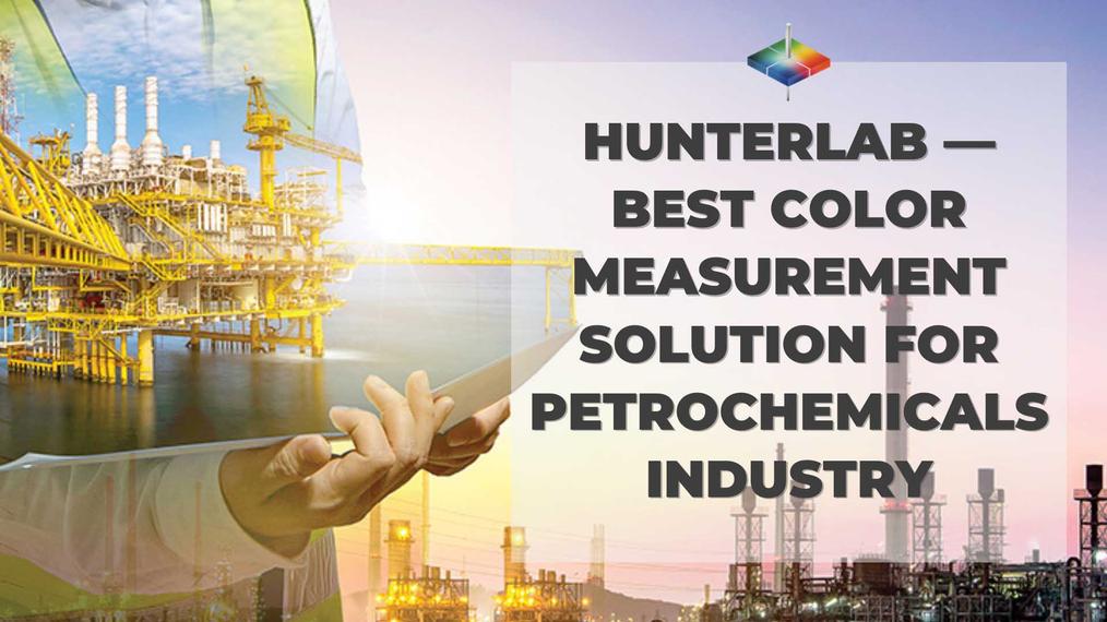 HunterLab - Best Color Measurement Solution for PetroChemicals Industry