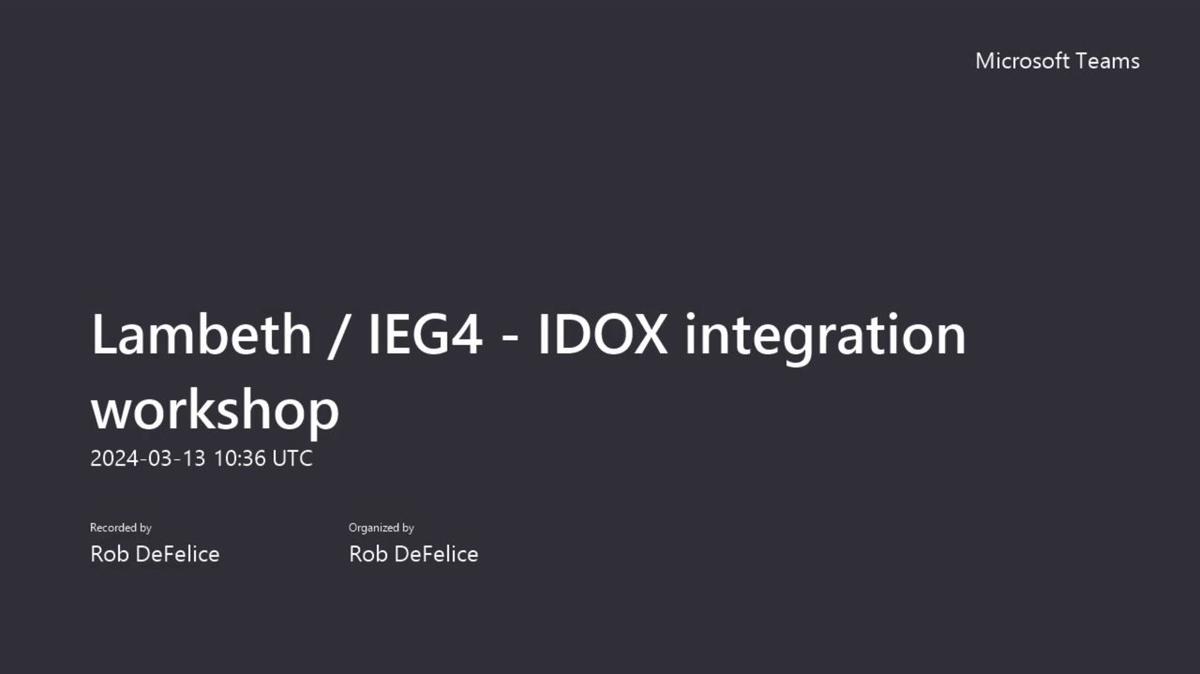 Lambeth _ IEG4 - IDOX integration workshop-20240313_103649-Meeting Recording