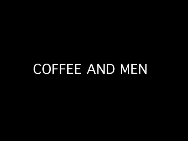 Coffee and Men