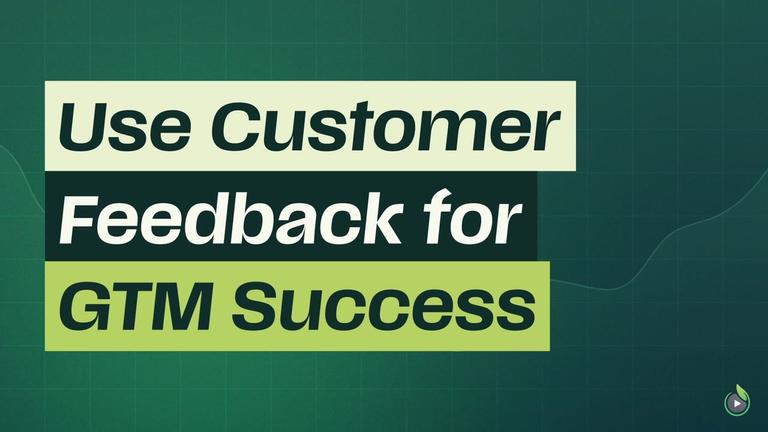 Short 4: Use Customer Feedback for GTM Success