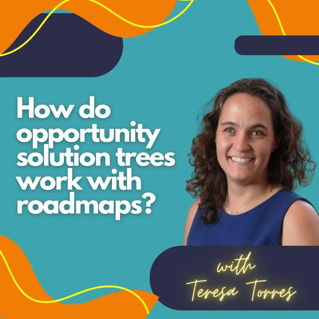 How do opportunity solution trees work with roadmaps?