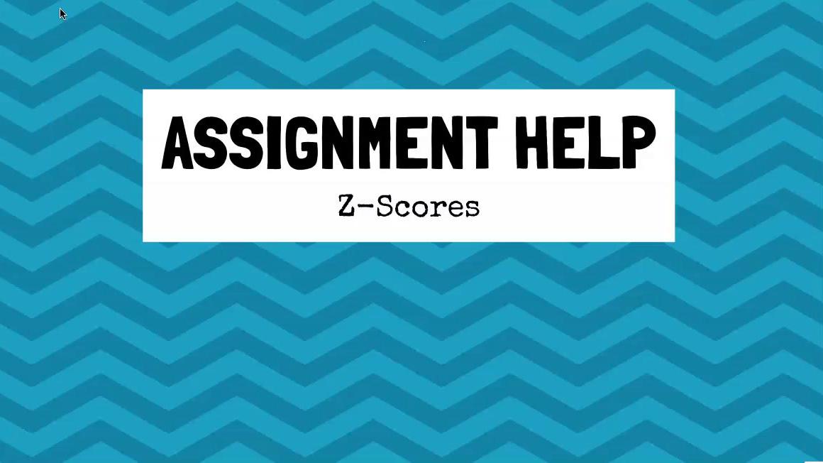 Assignment Help Z-Scores.mp4