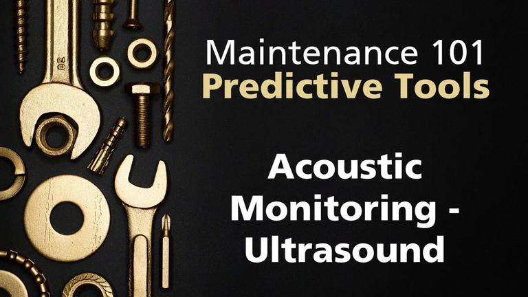 Maint101-2 Predictive Tools - 2 Acoustic Monitoring.mp4