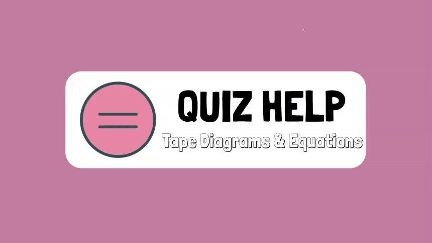 Quiz Help Tape Diagrams & Equations.mp4