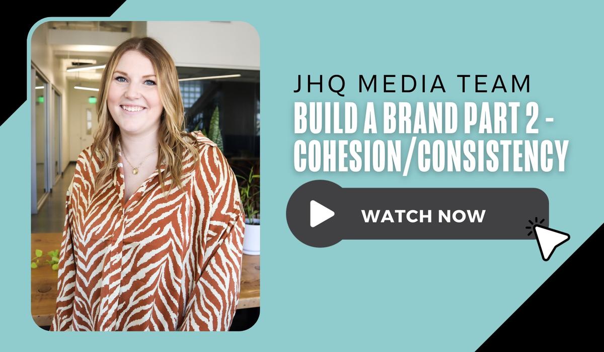 JHQ Media Team Workshop: Build a Brand Part 2: Cohesion/Consistency