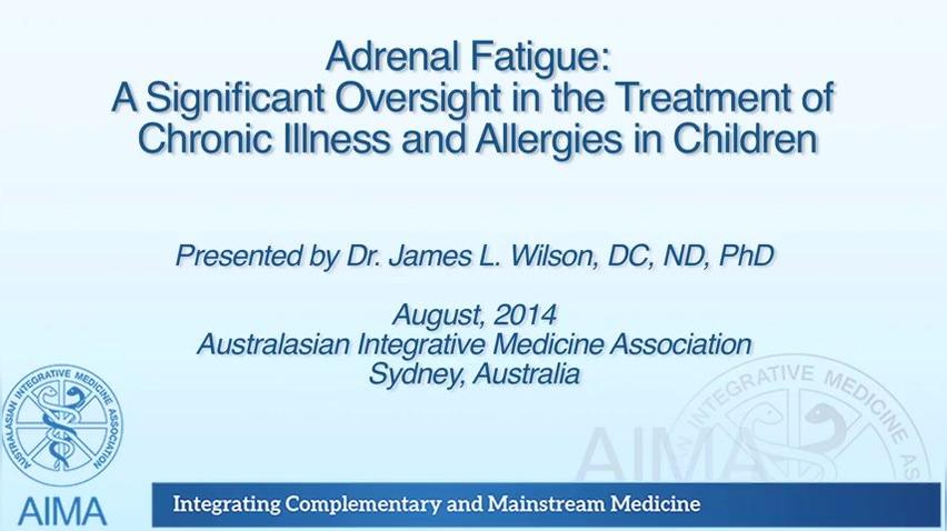 "Adrenal Fatigue in the Treatment of Chronic Illness and Allergies in Children (2014)" Dr Wilson AIMA