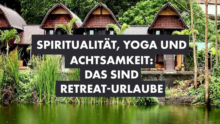 Spiritualität, Yoga und Achtsamkeit: Das sind Retreat-Urlaube
