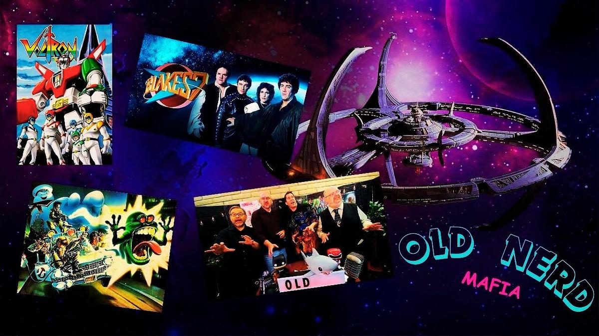 OLD NERD MAFIA  #5: Deep Space Nine!  Real Ghostbusters! Voltron!  Blake&#39;s 7!