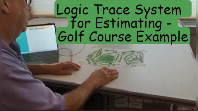 Logic Trace System  for Estimating - Golf Course Example