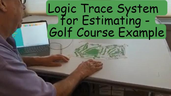 Logic Trace System  for Estimating - Golf Course Example
