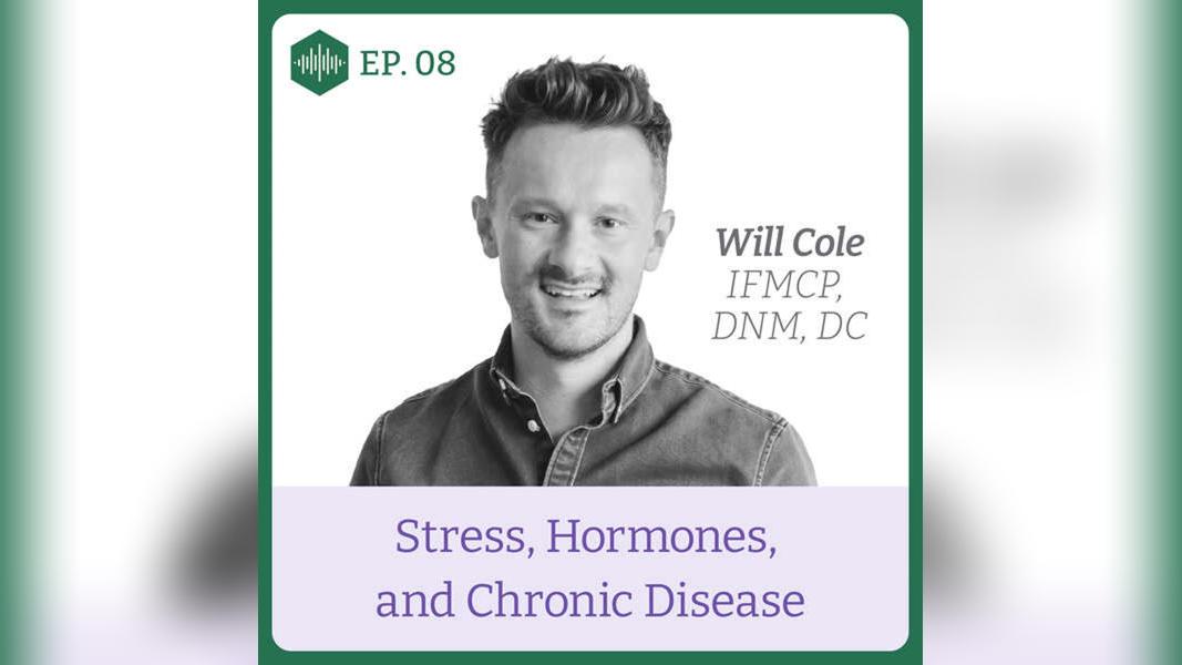 Episode 8. Dr Will Cole, Stress, Hormones &amp; Chronic Disease