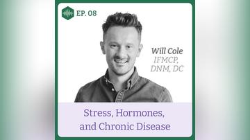 Episode 8. Dr Will Cole, Stress, Hormones &amp; Chronic Disease