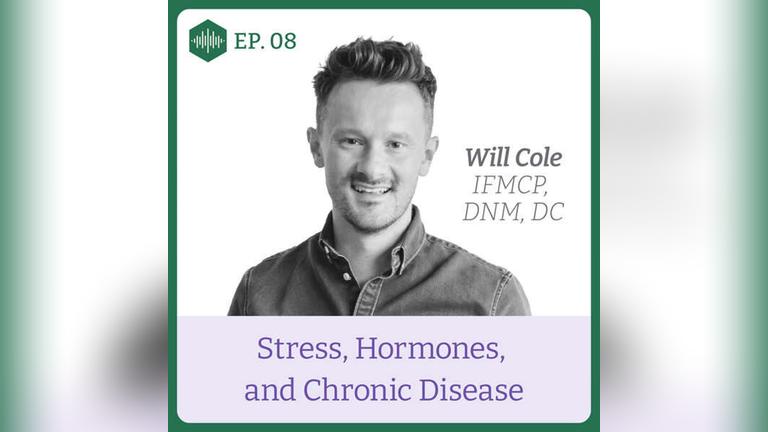 Episode 8. Dr Will Cole, Stress, Hormones &amp; Chronic Disease
