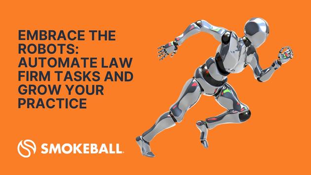 Embrace the Robots: Automate Law Firm Tasks and Grow Your Practice