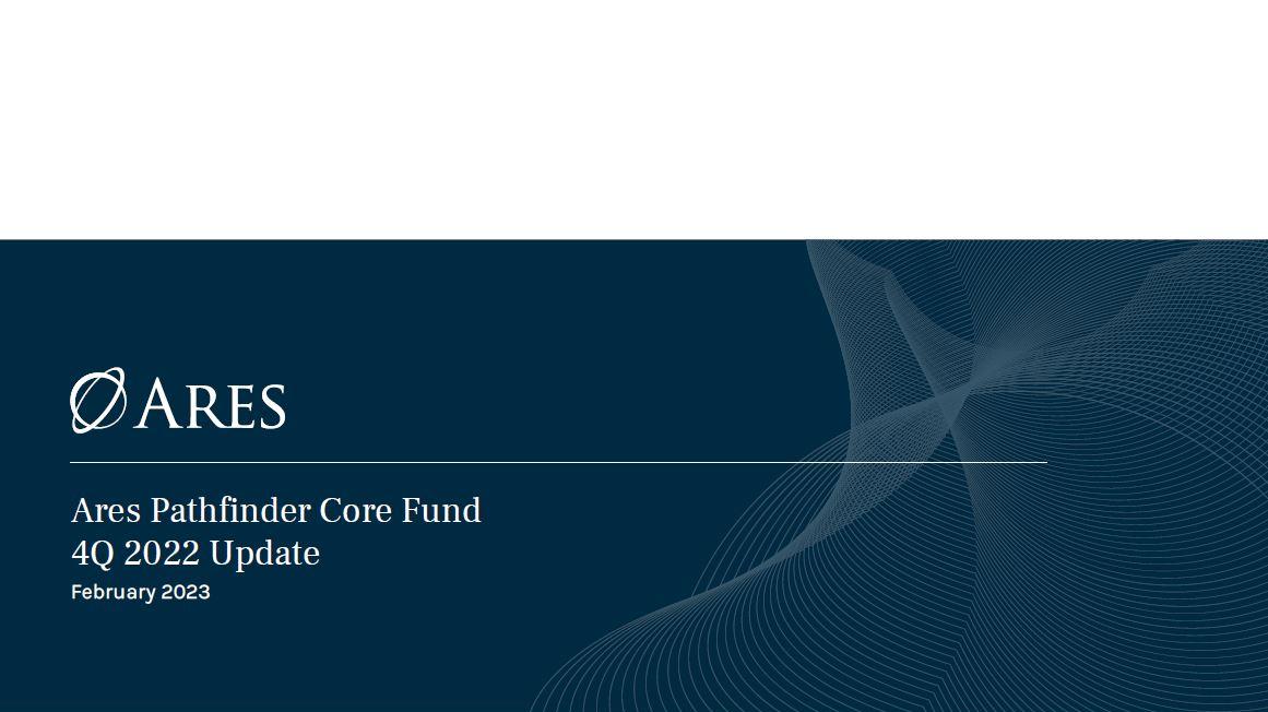 Ares Pathfinder Core Fund | 4Q 2022 Investor Update