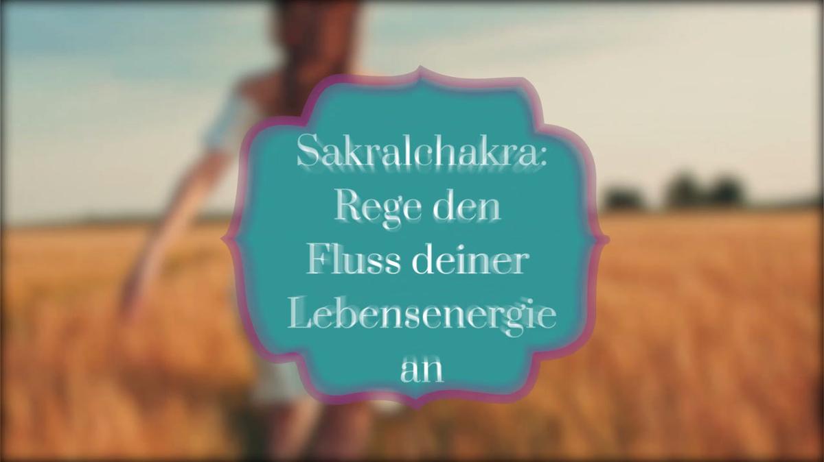 Sakralchakra: Rege den Fluss deiner Lebensenergie an