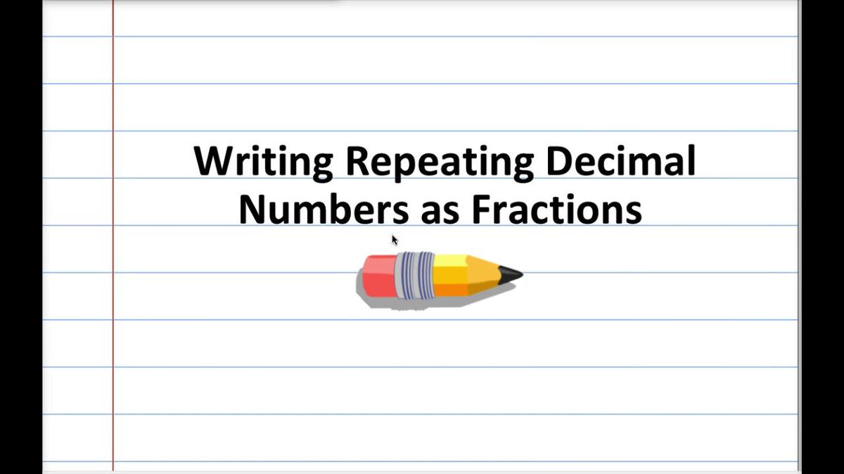 Math 8 Q3 Unit 6 Writing Repeating Decimal Numbers as Fractions.mp4