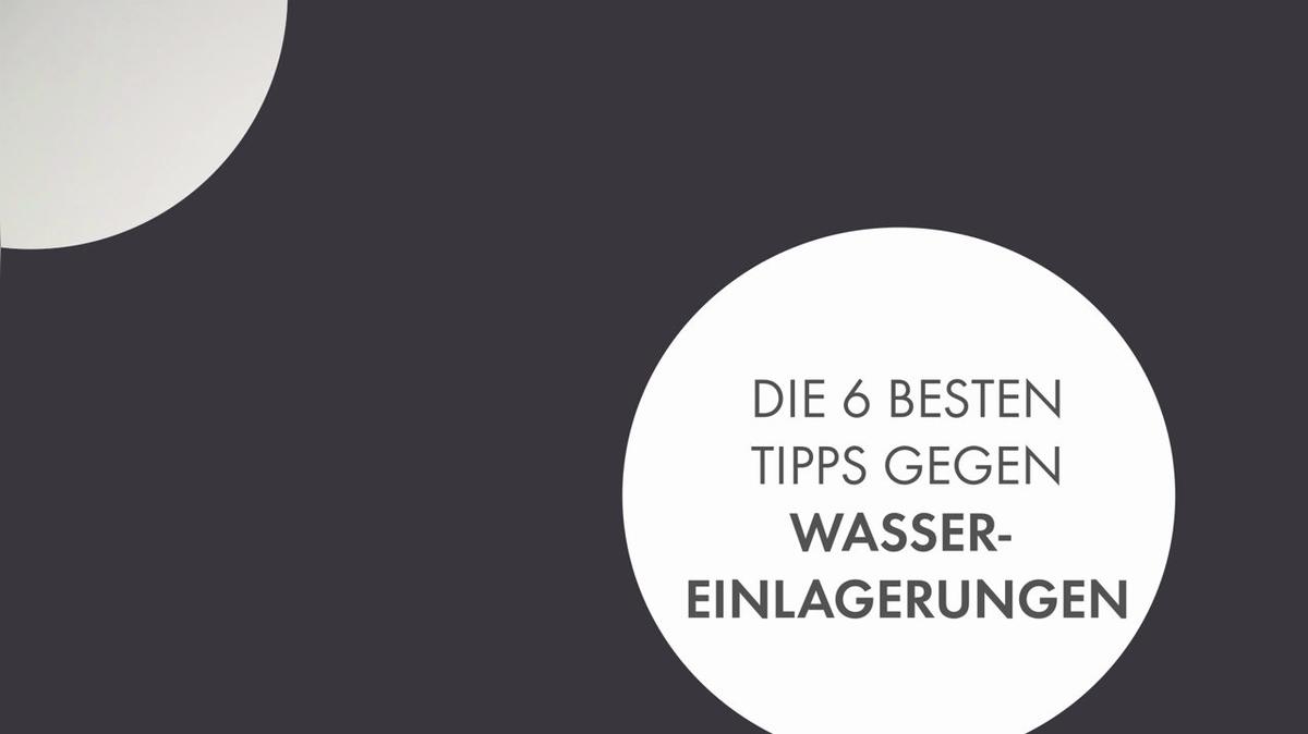 Die 6 besten Tipps gegen Wassereinlagerungen