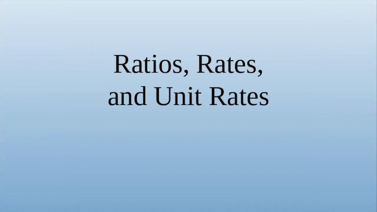 Ratios, Rates, Unit Rates.mp4