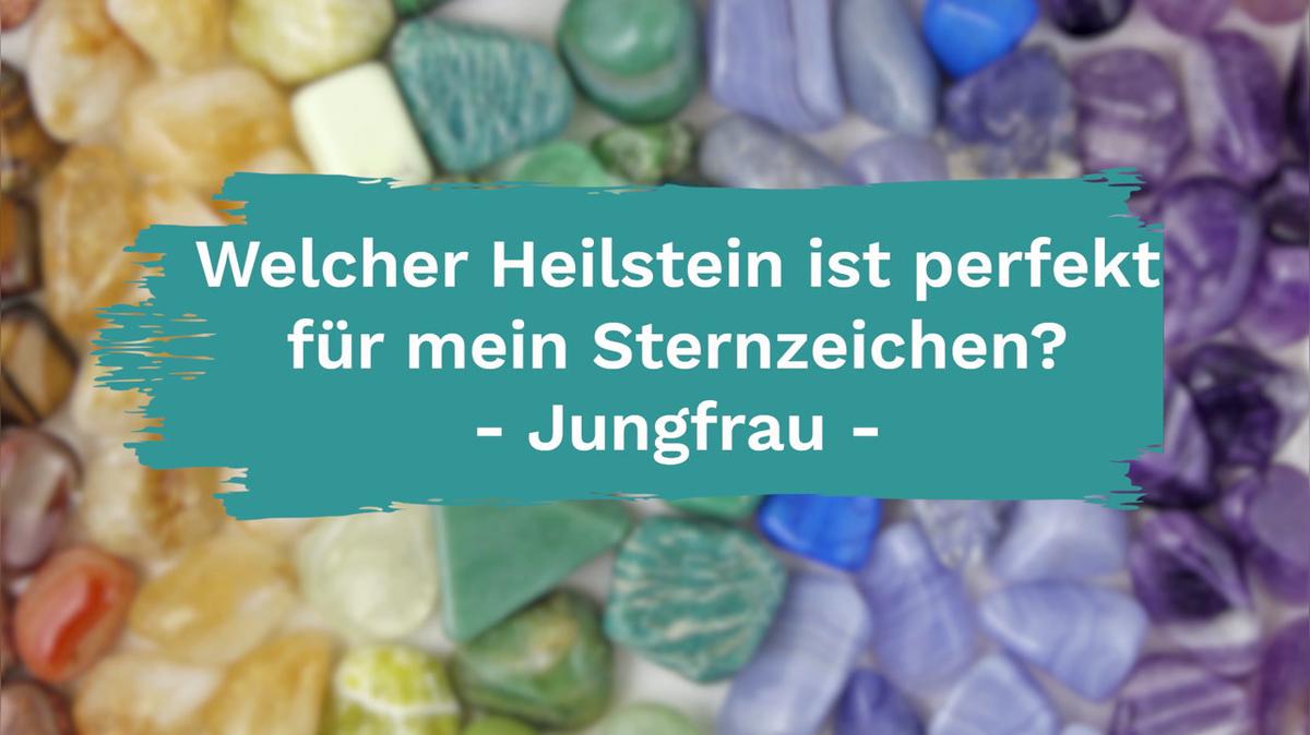 Welcher Heilstein ist perfekt für mein Sternzeichen? - Jungfrau