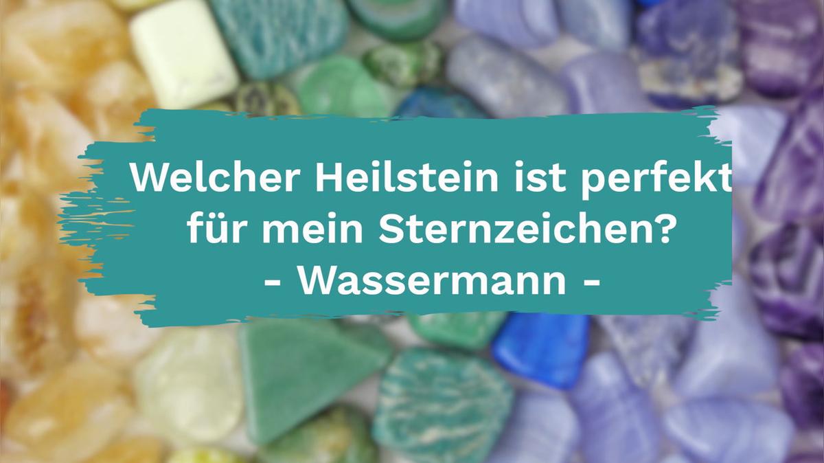 Welcher Heilstein ist perfekt für dein Sternzeichen - Wassermann