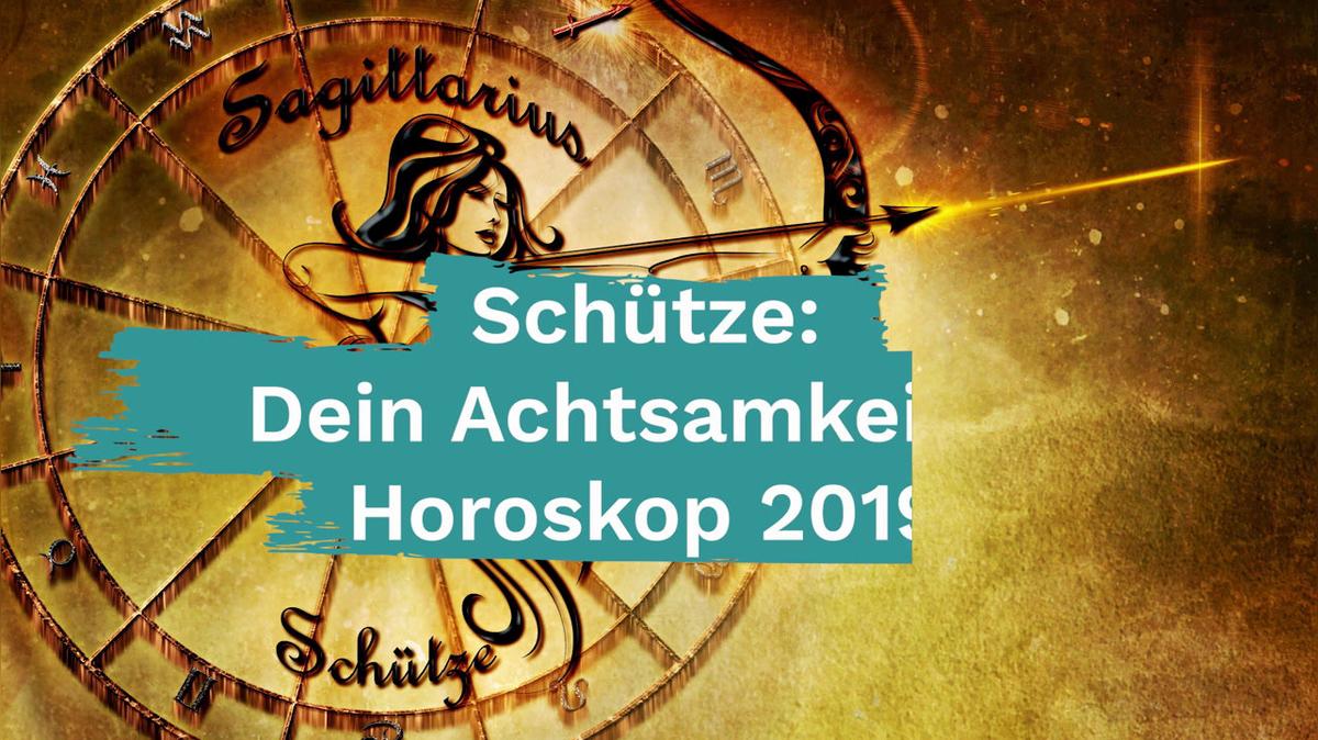 Schütze: Dein Achtsamkeits-Horoskop 2019