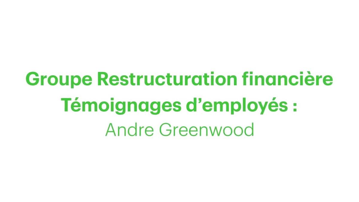 Groupe de restructuration financière: témoignages d&#39;employés-Andre Greenwood