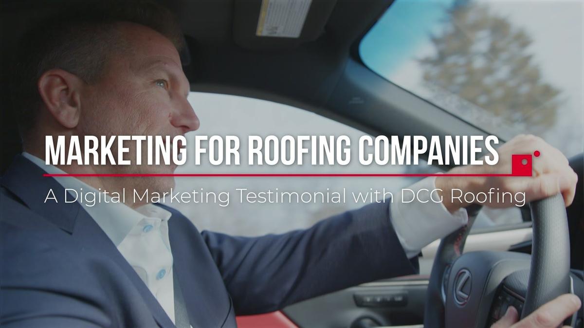 Marketing for Roofing Companies: A Digital Marketing Testimonial with DCG Roofing