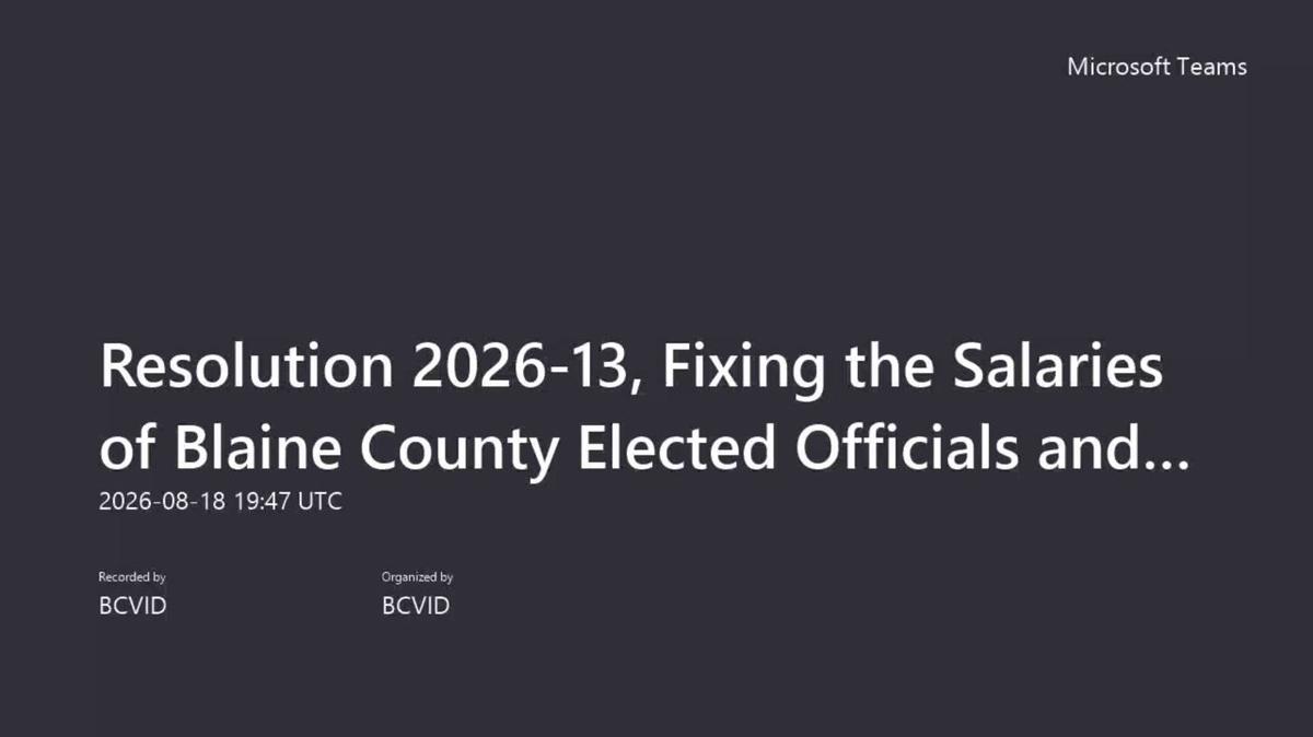 Resolution 2026-13, Fixing the Salaries of Blaine County Elected Officials and Employees-20260818_134731-Meeting Recording
