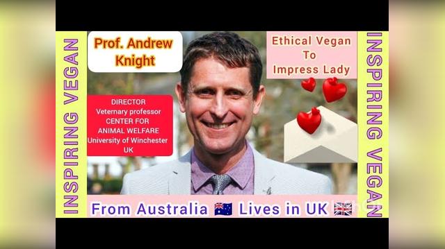 INSPIRING VEGAN - Prof. Andrew Knight From ?? Australia Lives in ?? UK