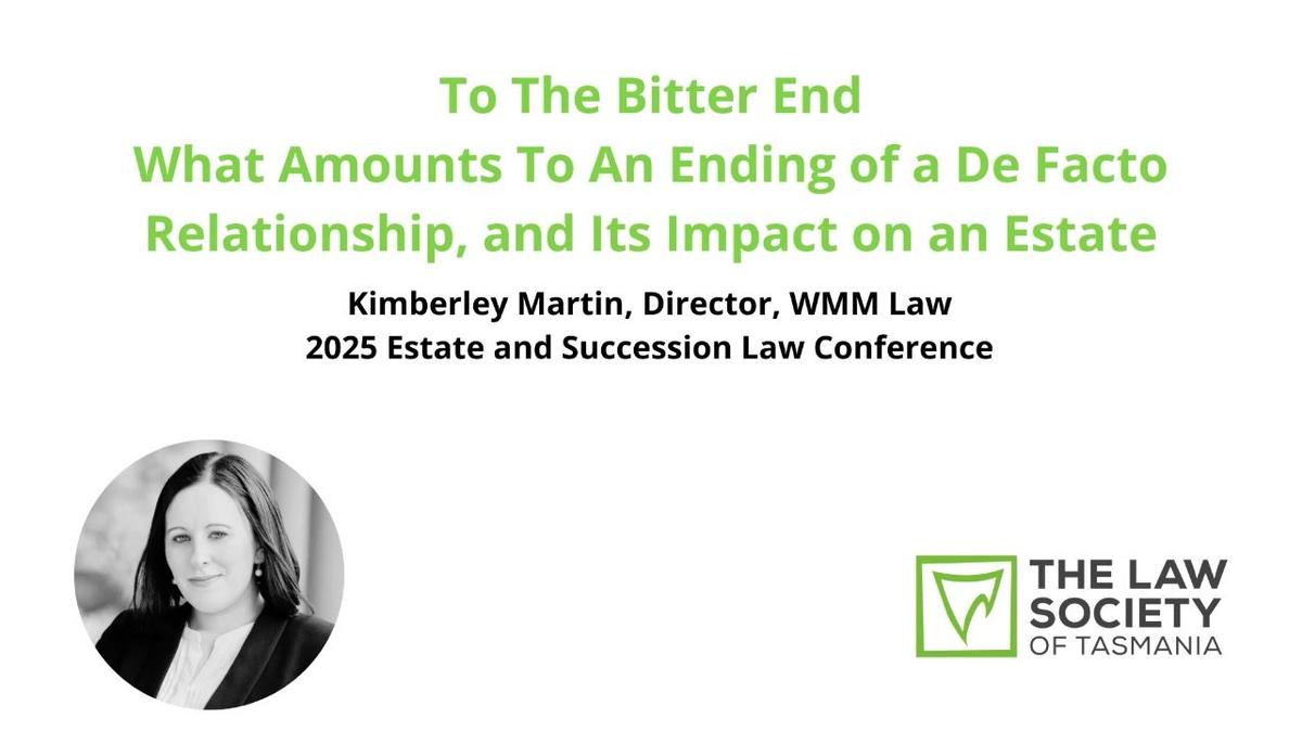 To The Bitter End: What Amounts to an Ending of a De Facto Relationship, and Its Impact on an Estate