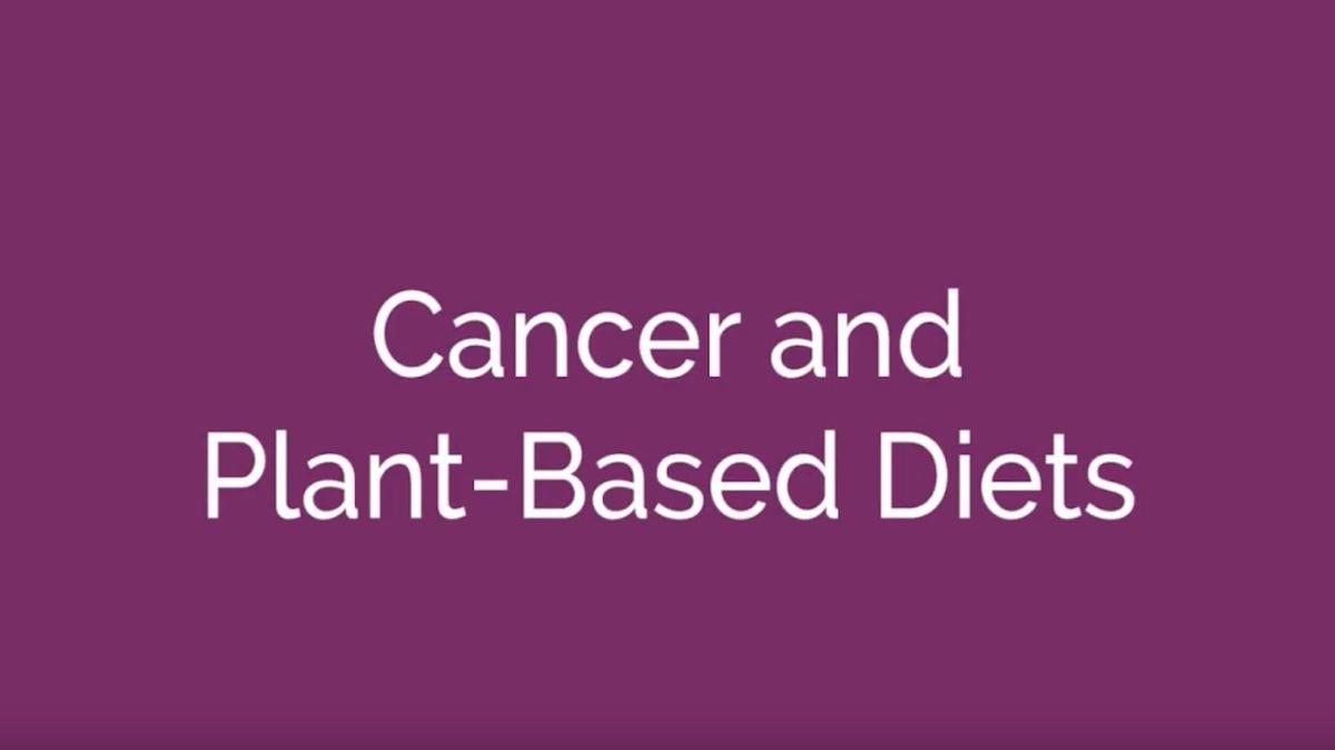 Plant Based Diets and Cancer