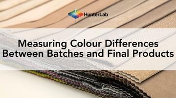 Textile colour measurement: Measuring Colour Differences Between Batches and Final Products
