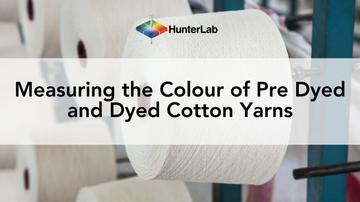 Textile Colour Measurement: Measuring the Colour of Pre-Dyed and Dyed Cotton Yarns
