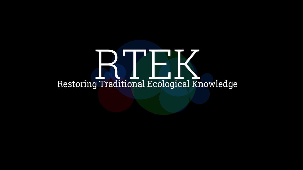 Community Meeting, March 22, 2017:  Restoring Traditional Ecological Knowledge (RTEK) visioning - overview