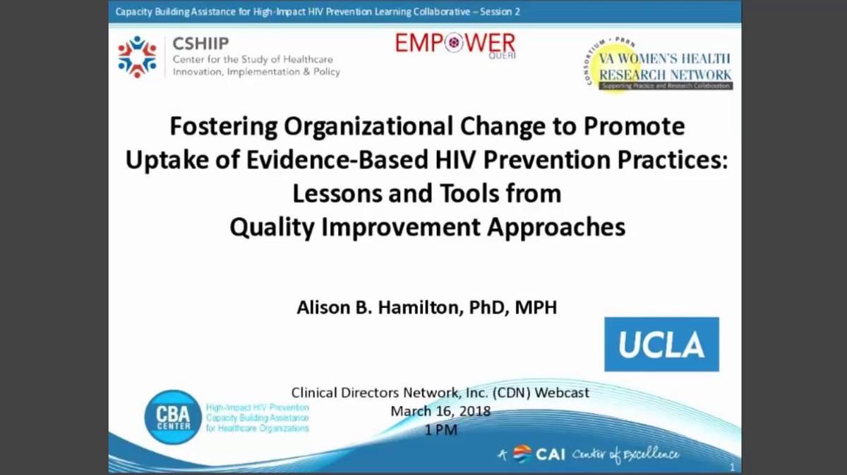 Fostering Organizational Change to Promote Uptake of Evidence-Based HIV Prevention Practices: Lessons and Tools from Quality Improvement Approaches - Dr. Alison Hamilton.mp4