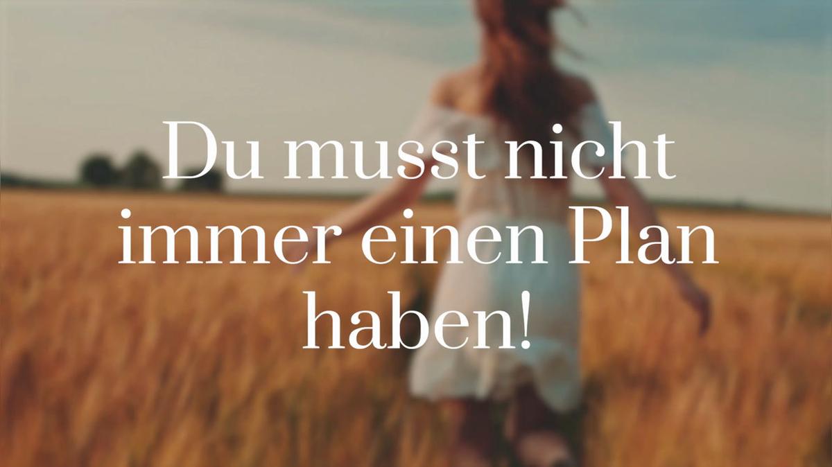 Du musst nicht immer einen Plan haben
