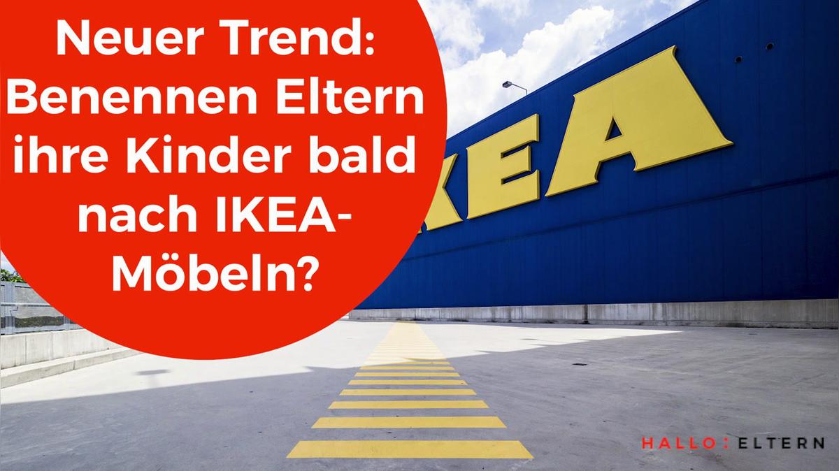Neuer Trend: benennen Eltern ihre Kinder bald nach IKEA-Möbeln?