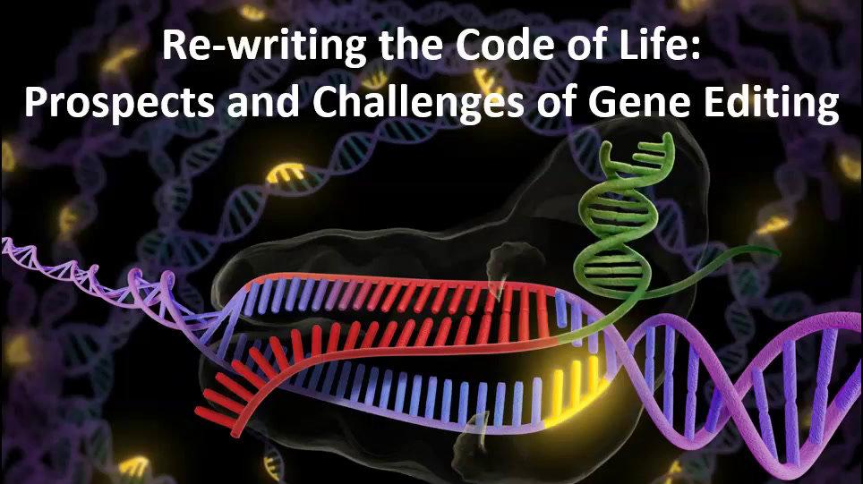 Re-writing the Code in Life: Prospect and Challenges of Gene Editing