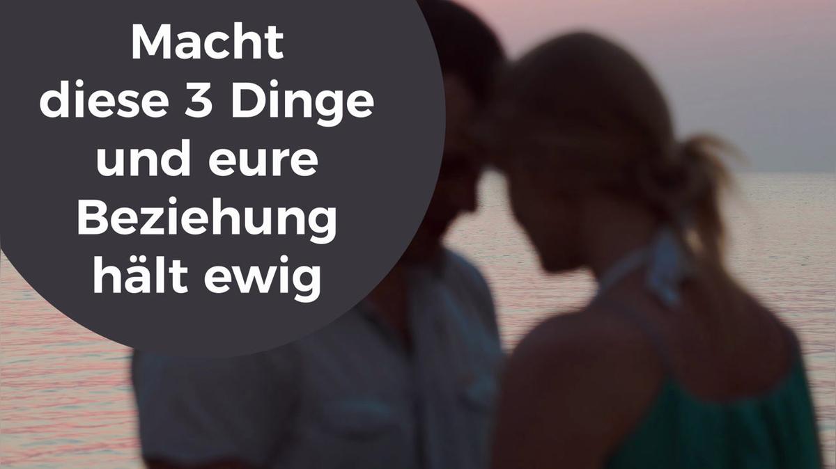 Macht diese 3 Dinge und eure Beziehung hält ewig