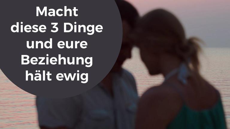 Macht diese 3 Dinge und eure Beziehung hält ewig