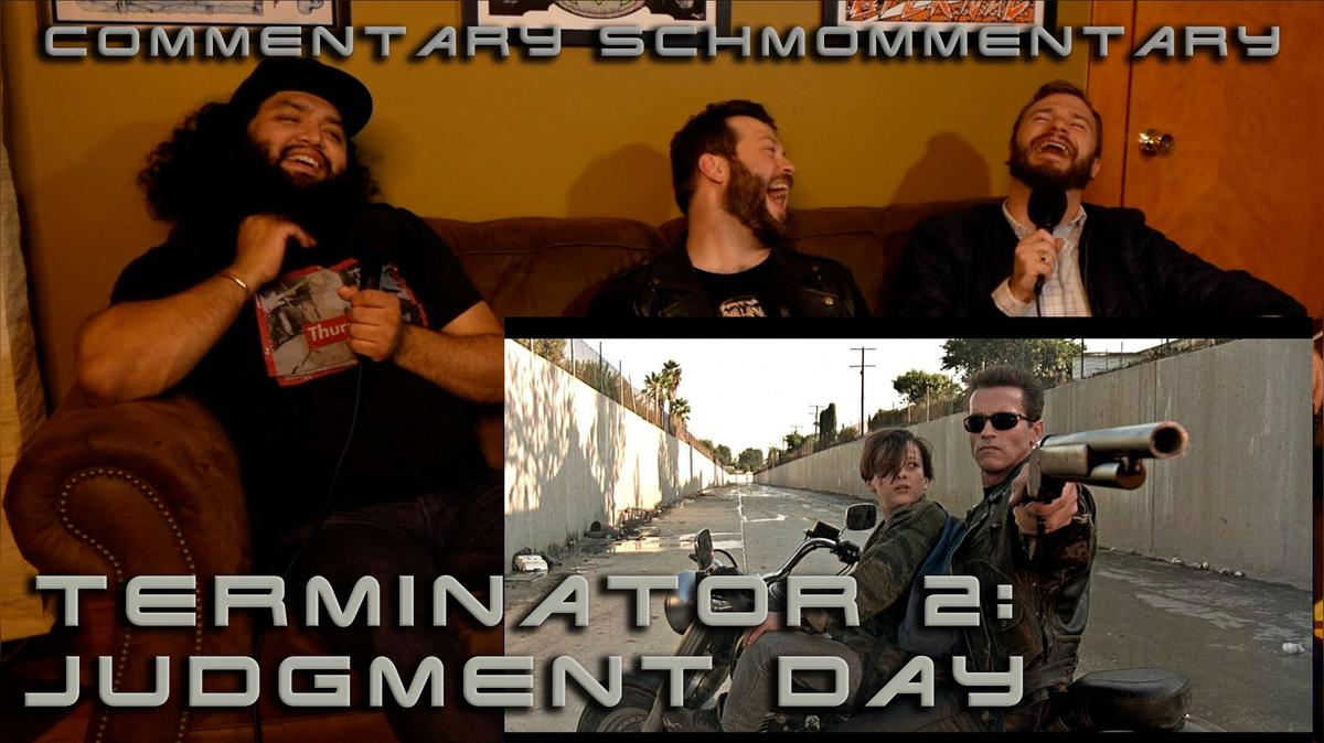Commentary Schmommentary: T2: Judgement Day (1991) w/ Scott, Alex and Sean!