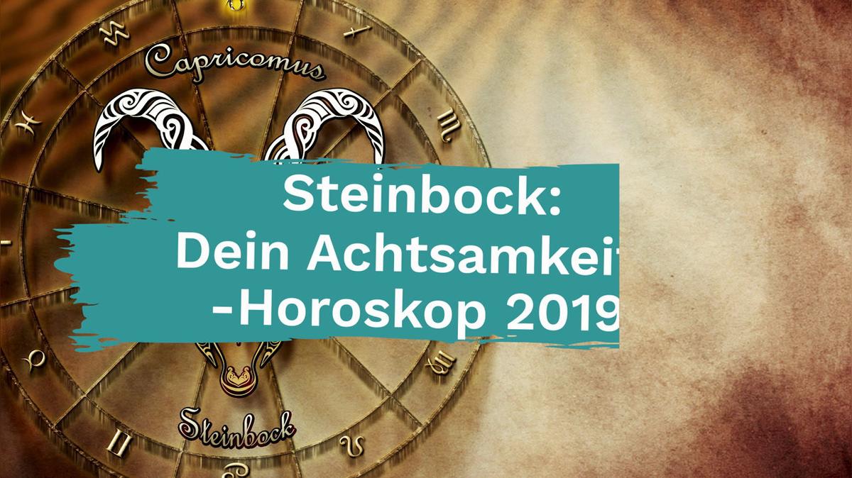 Steinbock: Dein Achtsamkeits-Horoskop 2019