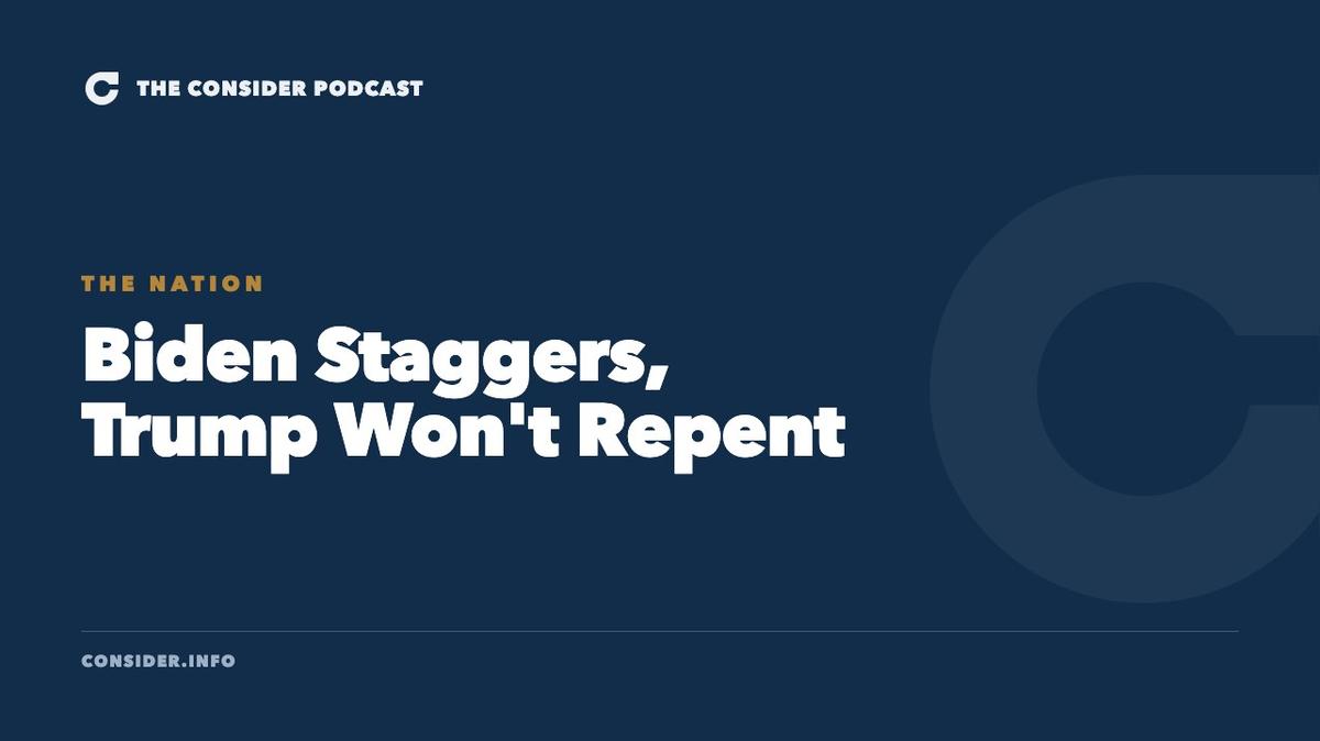 Biden Staggers, Trump Won't Repent Ep 47