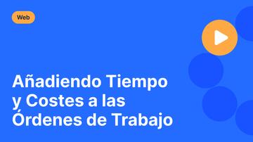 Añadiendo Tiempo y Costes a las Órdenes de Trabajo