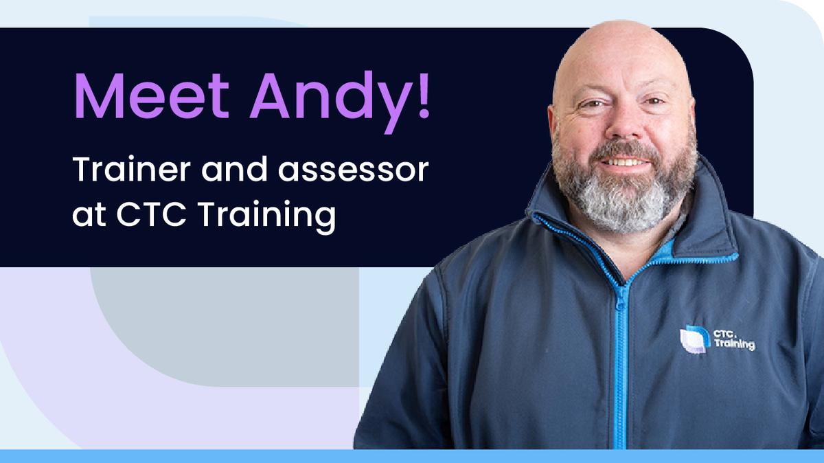 Meet Andy - Trainer and Assessor at CTC Training