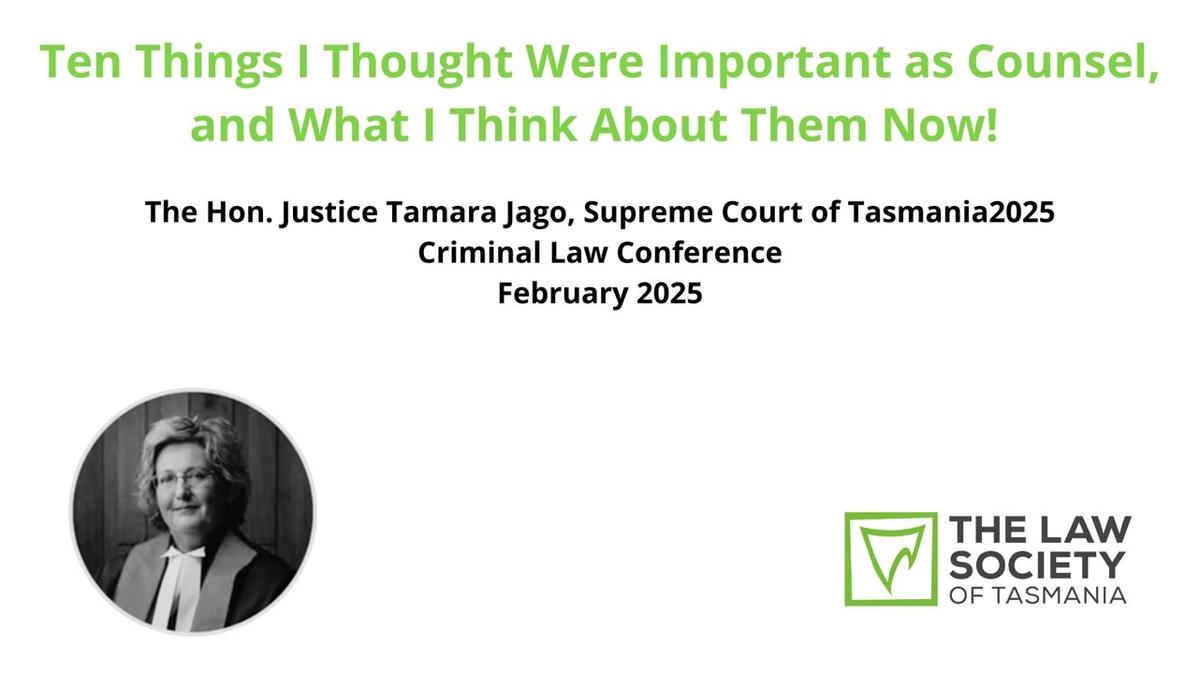 The Hon Justice Tamara Jago Presents: Ten Things I Thought Were Important as Counsel, and What I Think About Them Now!