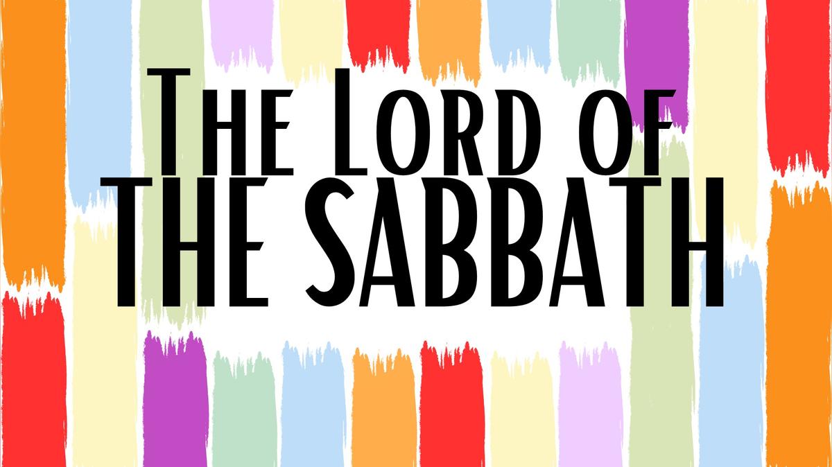 The Lord of the Sabbath - Matthew 12:1-12 - June 8th 2025