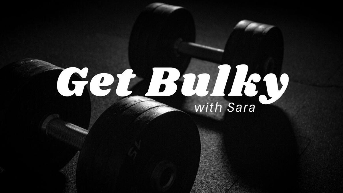 Get Bulky with Sara